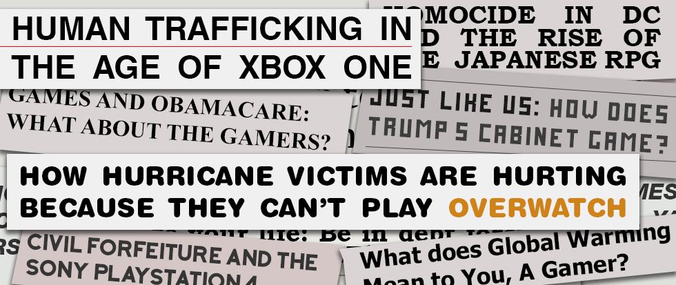 A series of fake captions arranged across a background. The largest and most legible read: "HUMAN TRAFFICKING IN THE AGE OF XBOX ONE", "HOW HURRICANE VICTIMS ARE HURTINGS BECAUSE THEY CAN’T PLAY OVERWATCH", GAMES AND OBAMACARE: WHAT ABOUT THE GAMERS?", "HOMOCIDE IN DC AND THE RISE OF THE JAPANESE RPG", "Just like us: How does Trump’s cabinet game? ", "CIVIL FORFEITURE AND THE SONY PLAYSTATION 4", "What does Global Warming Mean to You, A Gamer? "