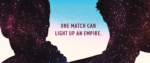 Two star filled silhouettes with text between that reads "one match light up an empire"