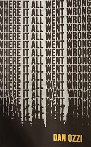 Where it All Went Wrong by Dan Ozzi
