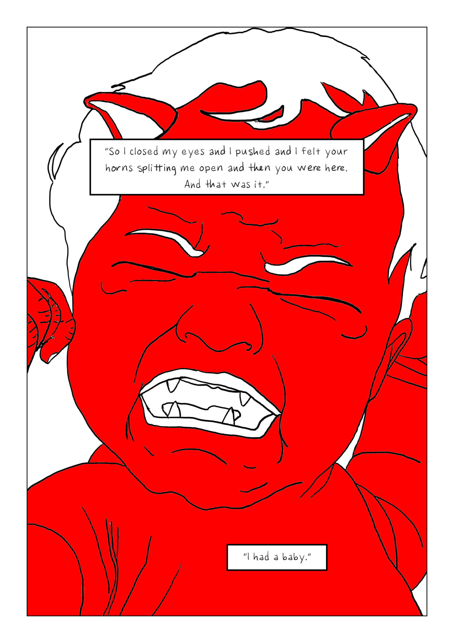 Close-up on a crying newborn infant. The baby's skin is bright red and they have horns and fangs. Text: “So I closed my eyes and I pushed and I felt your horns splitting me open and then you were here. And that was it. I had a baby.”