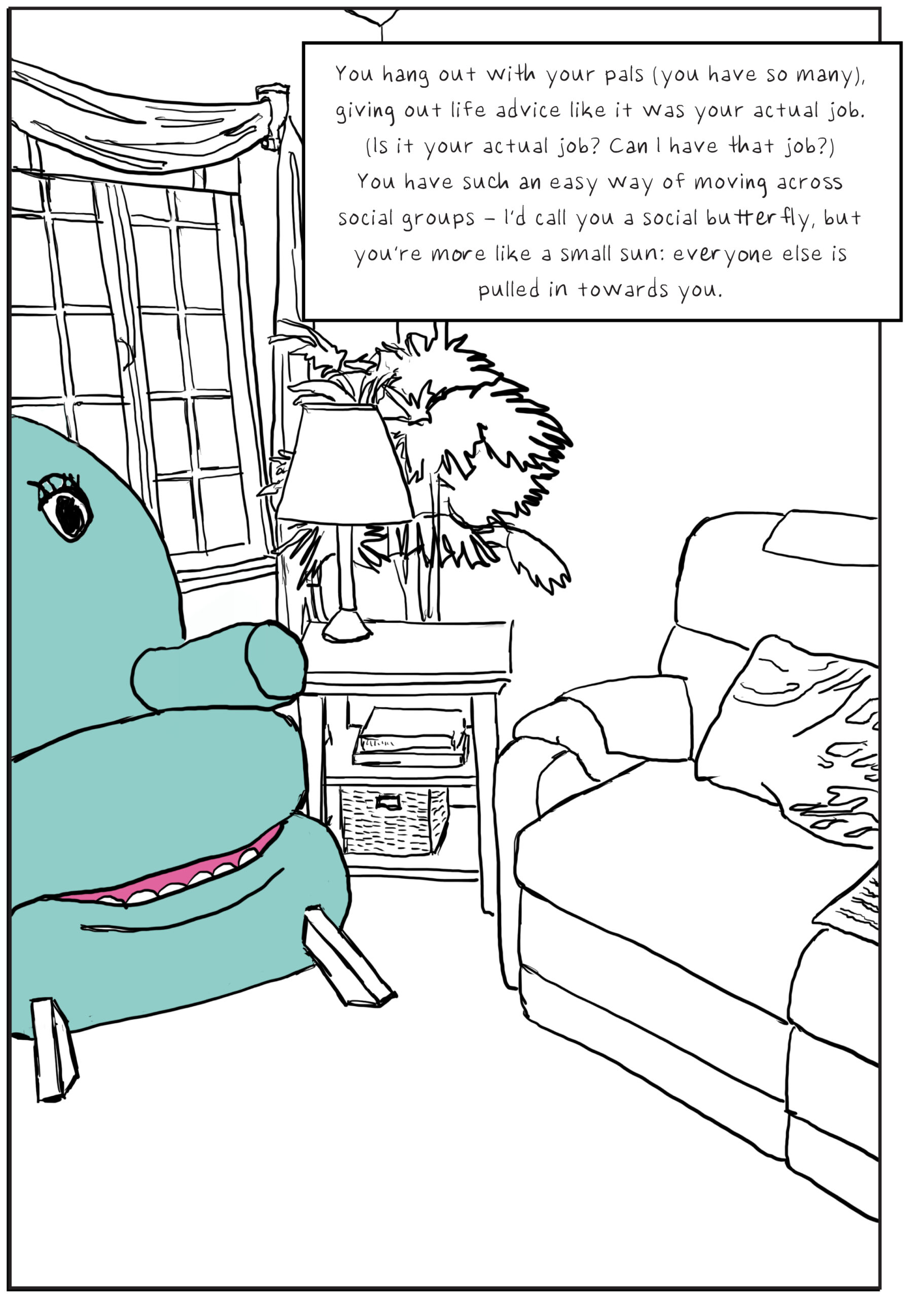 A black-and-white line drawing of a 1980s living room. Only the armchair is rendered in color – it's a seafoam turquoise and has eyes and a friendly, grinning mouth. Text: You hang out with your pals (you have so many), giving out life advice like it was your actual job. (Is it your actual job? Can I have that job?) You have such an easy way of moving across social groups – I’d call you a social butterfly, but you’re more like a small sun: everyone else is pulled in towards you.