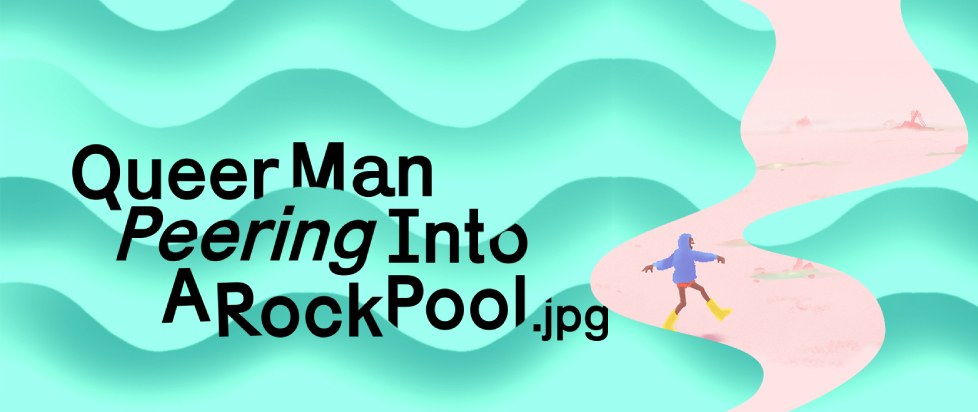 Title screen for Queer Man Peering into a Rock Pool dot jpeg, with some stylized waves crashing around a thin beach with a man scampering along