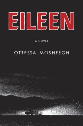 The cover of ottessa Moshfegh's Eileen shows a drawing of an old pickup trunk driving in the dead of dark night, its headlights only illuminating the immediate area in front of it.