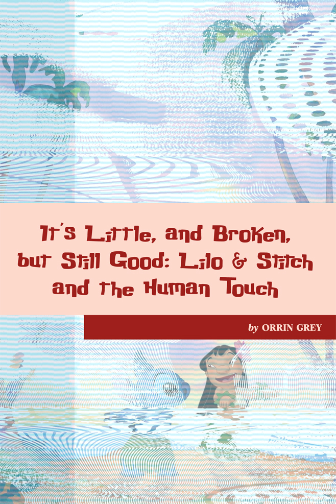 Stills from Lilo & Stitch are glitched as if viewed through a faulty computer monitor. Text across the image reads "It's Little, and Brokken, but Still Good: Lilo & Stitch and The Human Touch."