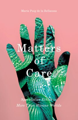 The cover for Maria Puig de La Bellacasa’s Matters of Care is a cut-out of a human hand framing green leaves on a field of pink.