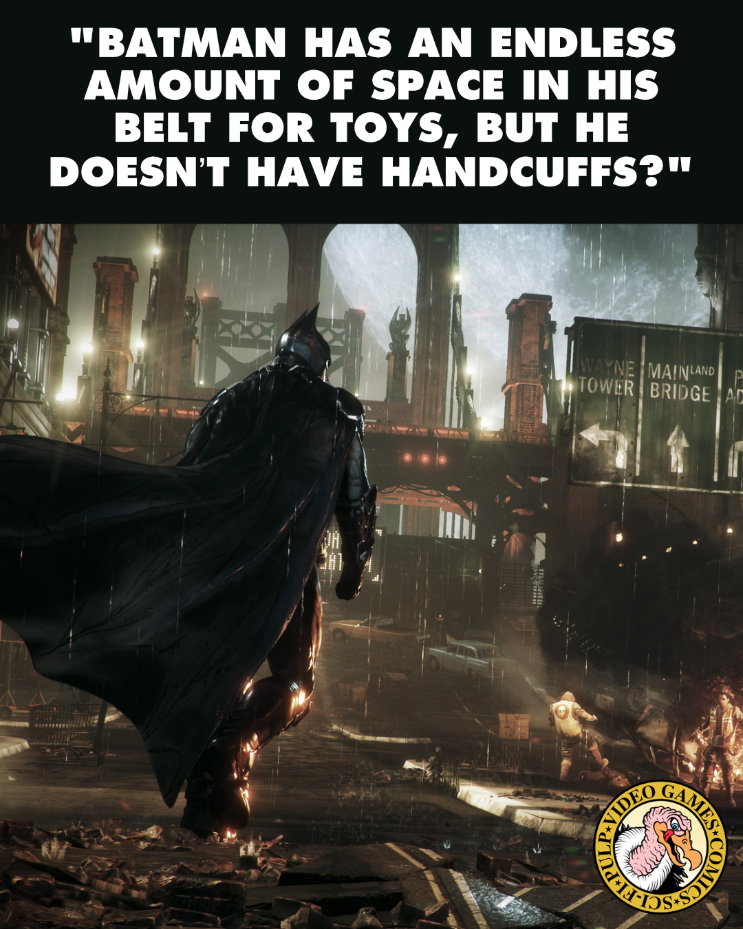A screenshot from Batman: Arkham Knight shows Batman from behind, walking towards a derelict part of Gotham, cape billowing. A quote above the image reads: "Batman has an endless amount of space in his belt for toys, but he doesn’t have handcuffs?"