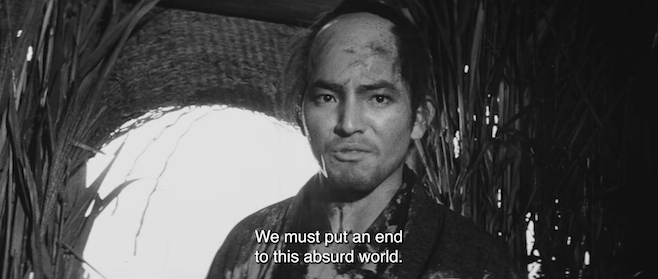 a screenshot from 11 Samurai where a disheveled samurai is in a thatch hut staring past the camera saying We must put an end to this absurd world