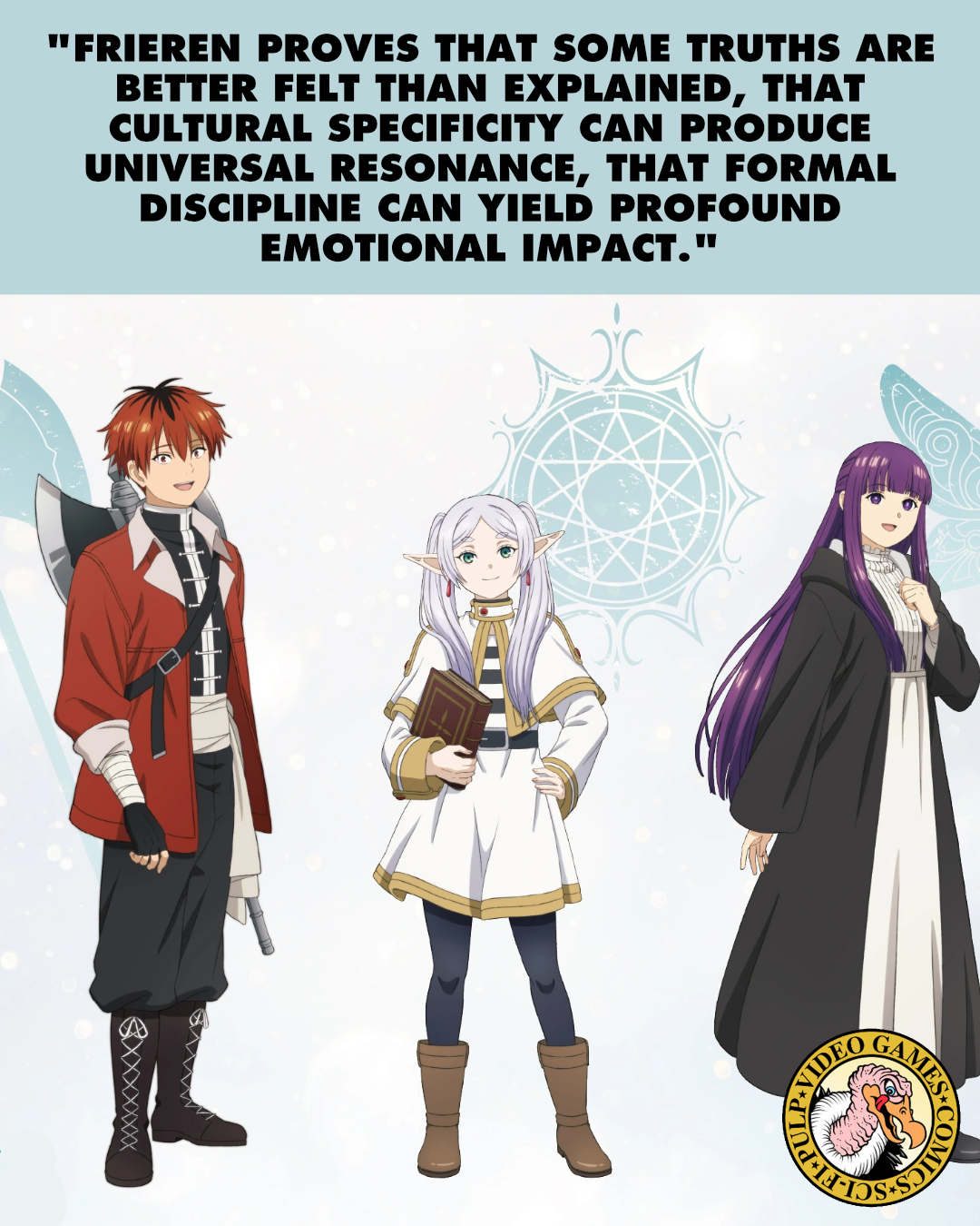 The main trio of characters from Frieren: Beyond Journey's End stand in front of a light background with intricate symbols behind each character. A quote above the image reads: "Frieren proves that some truths are better felt than explained, that cultural specificity can produce universal resonance, that formal discipline can yield profound emotional impact."