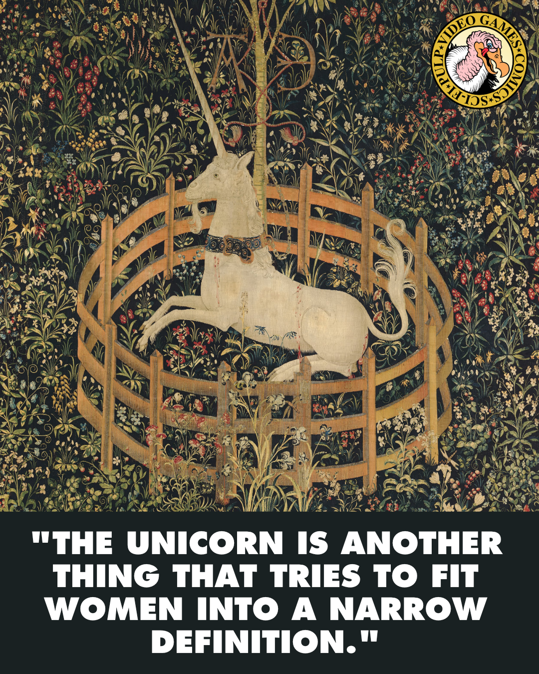 A unicorn rests inside a small, round fenced pen surrounded by a field of flowers in the famous tapestry 'The Unicorn in Captivity.' A quote below the image reads: "The unicorn is another thing that tries to fit women into a narrow definition."