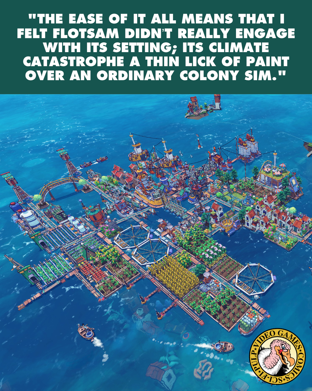 A screenshot from Flotsam depicts a vibrant, floating city or settlement constructed from salvaged ocean garbage and debris in a vast, blue ocean. A quote above the image reads: "The ease of it all means that I felt Flotsam didn’t really engage with its setting; its climate catastrophe a thin lick of paint over an ordinary colony sim."