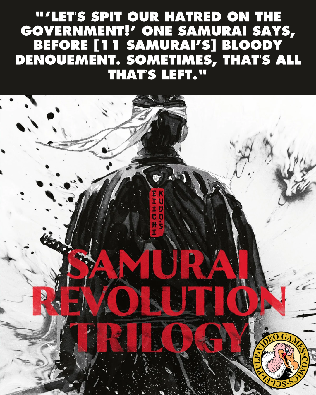 The box art for all the films in the Samurai Revolution Trilogy box with a black and white illustration of a Samurai seen from behind. A quote above the image reads: "'Let’s spit our hatred on the government!' one samurai says, before the film’s bloody denouement. Sometimes, that’s all that’s left."