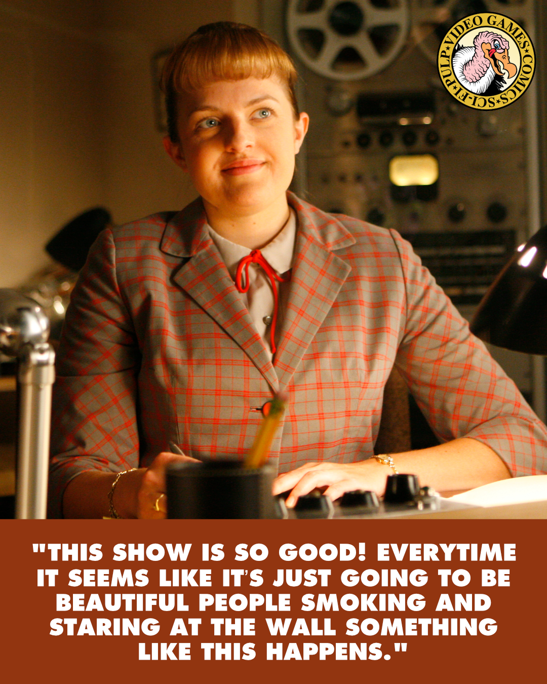 Peggy sits at her desk in a scene from Mad Men, smiling with pride. A quote below the image reads: "This show is so good! Everytime it seems like it’s just going to be beautiful people smoking and staring at the wall something like this happens."